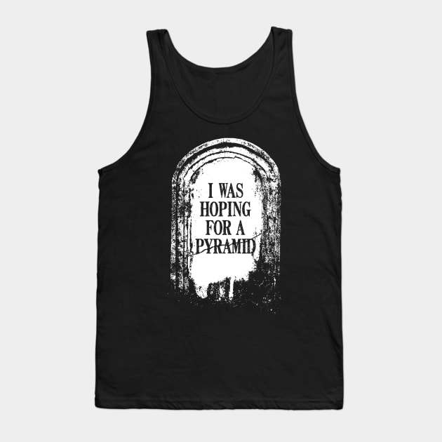 Tombstone "I Was Hoping For A Pyramid" Tank Top by BRAVOMAXXX